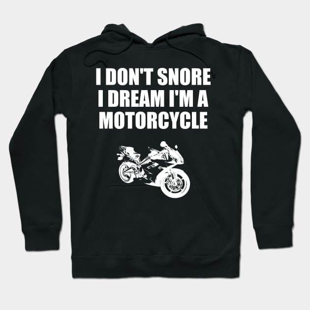 I Don't Snore I Dream I'm A Motorcycle Funny Gift Hoodie by finedesigns